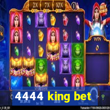 4444 king bet